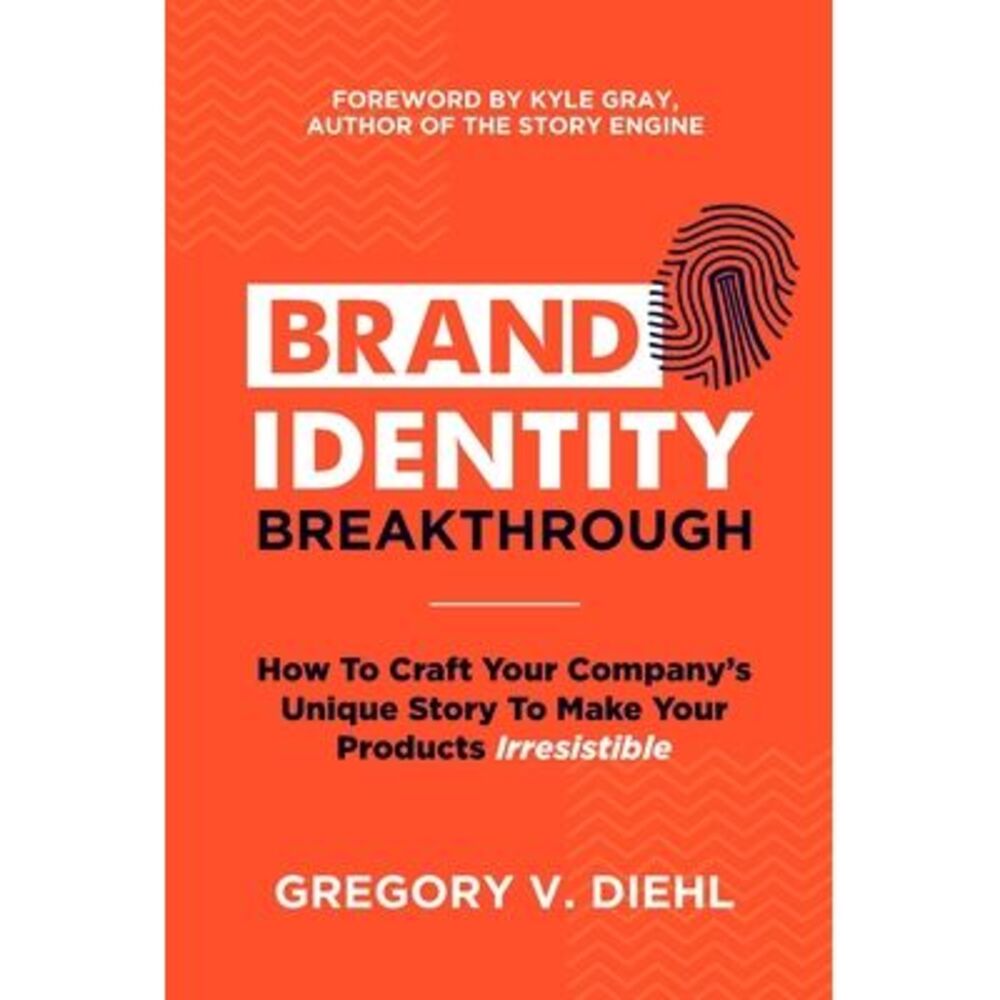 Brand Identity Breakthrough: How to Craft Your Company's Unique Story to Make Yo
